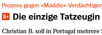 Screenshot spiegel.de:
Prozess gegen »Maddie«-Verdachtigen Die einzige Tatzeugin 
Christian B. soll in Portugal mehrere
