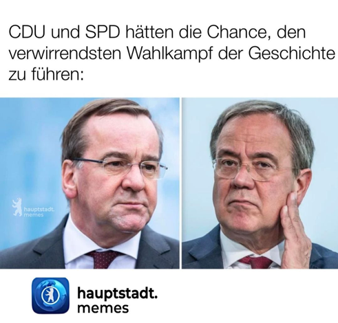 Post von hauptstadt.memes:
CDU und SPD hätten die Chance, den verwirrendsten Wahlkampf der Geschichte zu führen.
Darunter jeweils ein Porträtfoto der sich sehr ähnlich sehenden Politiker Armin Laschet und Boris Pistorius